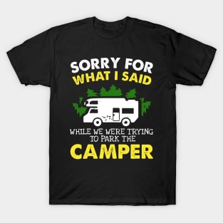 Sorry For What I Said When We Were Trying to Park the Camper Shirt. Funny Camper T Shirt. T-Shirt